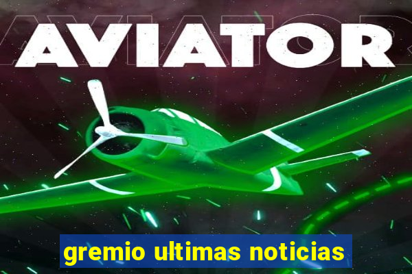 gremio ultimas noticias